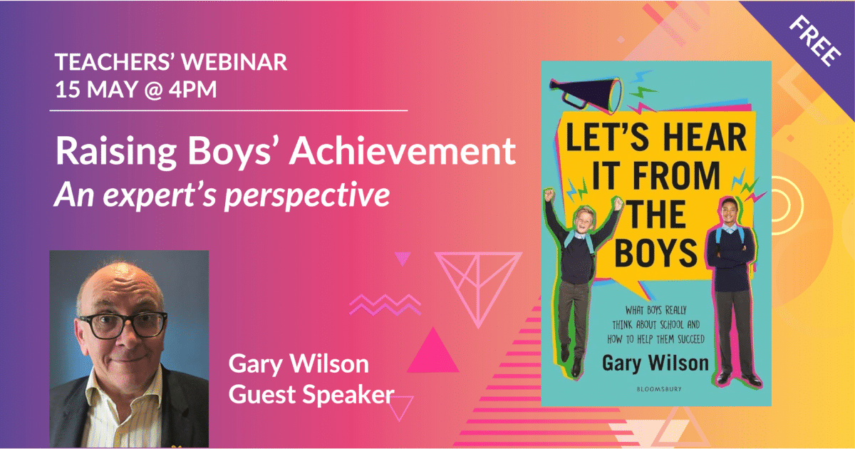 Promotional graphic for a teachers' webinar titled "Raising Boys’ Achievement" on May 15 at 4 PM, featuring guest speaker Gary Wilson, with an image of the speaker and his book